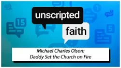 Unscripted Faith: Michael Charles Olson: Daddy Set the Church on Fire