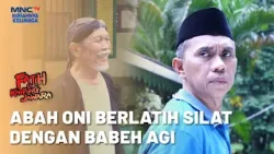 Abah Oni Berlatih Silat Bersama Babeh Agi  | FATIH DI KAMPUNG JAWARA | EPS. 105