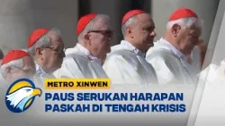 Metro Xinwen - Paus Leo XIV Serukan Harapan Paskah di Tengah Krisis Global