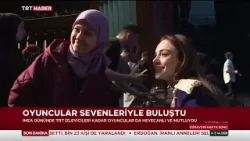TRT 1'in sevilen dizisi Teşkilat'ın oyuncuları, hayranları ile buluştu