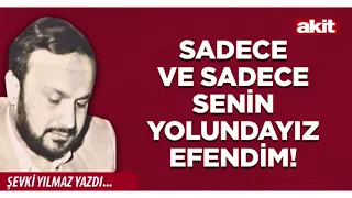 Yeni Akit - Sevki Yilmaz: We are on Your path, and Yours alone, my Master!