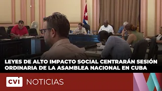 High-impact social laws to take center stage at Cuba's National Assembly ordinary session