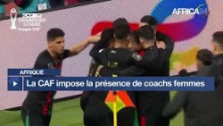 Afrique : la CAF impose une femme entraîneure ou adjointe dans les compétitions féminines Afrique : la CAF impose une femme entraîneure ou adjointe dans les compétitions féminines