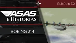 ASAS E HISTÓRIAS | BOEING 314 | EP. 30