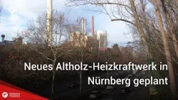 Umstrittenes Projekt: In Nürnberg soll neues Altholz-Heizkraftwerk gebaut werden