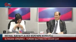 MERAL BAYAT!LA BİZ BİZE - İŞ İNSANI GİRİŞİMCİ - TURİZM İŞLETMECİSİ HASAN ÇAY
