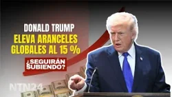 Trump eleva aranceles globales al 15 %: ¿es posible que suba el porcentaje?