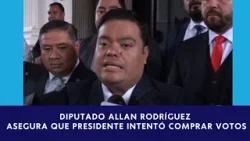 Diputado Allan Rodríguez asegura que Presidente intentó comprar votos, Arévalo señala que es falso