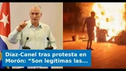 Díaz-Canel tras protesta en Morón: “Son legítimas las quejas y reclamos, siempre que se actúe con ci Díaz-Canel tras protesta en Morón: “Son legítimas las quejas y reclamos, siempre que se actúe con ci