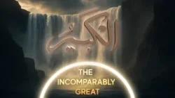 Al-Kabeer | The Incomparably Great | Asma’ul Husna