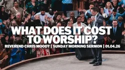 What Does It Cost To Worship? | Chris Moody | Sunday Morning Sermon