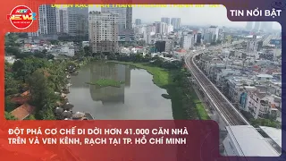 BREAKTHROUGH IN RELOCATION MECHANISM FOR OVER 41,000 HOMES ALONG CANALS AND RIVERS IN HO CHI MINH...