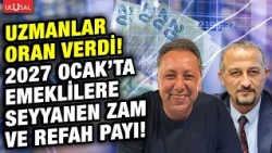 2027'de emekliye seyyanen zam ve refah payı artışı! Murat Bal & Çetin Ünsalan senaryoları yorumladı!
