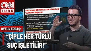 Brain With a Chip or Without? "Chip" Moves From the US and China! Oytun Erbaş Evaluates