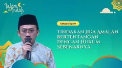 Tindakan Jika Amalan Bertentangan Dengan Hukum Sebenarnya - Ceramah Ust. Syam