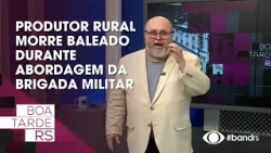 Produtor rural morre baleado durante abordagem da Brigada Militar