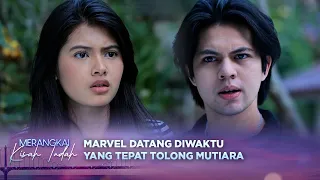 Difitnah Seseorang, Marvel Sigap Langsung Tolong Mutiara! | Merangkai Kisah Indah - Episode 436