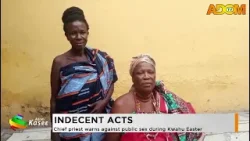 Indecent Acts: Chief priest warns against public sex during Kwahu Easter- Premtobre Kasee on Adom TV