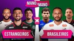 ESTRANGEIROS DO BRASILEIRÃO X BRASILEIROS DO BRASILEIRÃO: QUEM É MELHOR? | MANO A MANO