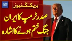 President Trump Signals End to Iran War | Breaking News | Dawn News