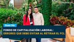 Fondo de Capitalización Laboral: errores que debe evitar al retirar el FCL
