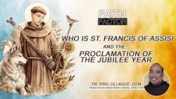 FAITH FACTOR: Who is St. Francis of Assisi and the Proclamation of the Jubilee Year
