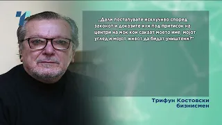 Трифун Костовски: Сивата еминенција и центри на моќ сакаат да ме уништат
