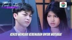 Kenzo Mencari Kebenaran Untuk Mutiara! | Merangkai Kisah Indah Story