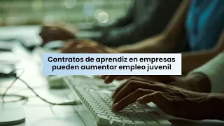 "Se requiere experiencia previa": Contratos de aprendiz en empresas pueden aumentar empleo juvenil