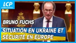 Bruno Fuchs : situation en Ukraine et sécurité en Europe - débat à l'Assemblée nationale