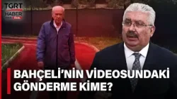 MHP Lideri Bahçeli'nin Videosundaki Gönderme Kime? Semih Yalçın tgrthaber.com.tr'ye Açıkladı!