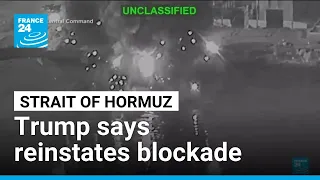 US strikes in Iran continue, Trump says reinstates blockade on Strait of Hormuz • FRANCE 24