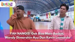 YAH NANGIS! Gak Bisa Main Basket, Wendy Dimarahin Ayu Dan Kevin Leonardo - BROWNIS (12/1/26) P3