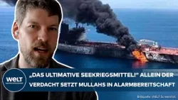 IRAN: "Das ultimative Seekriegsmittel!" Allein der Verdacht versetzt Mullahs in Alarmbereitschaft