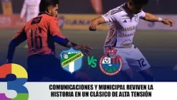 Comunicaciones y Municipal reviven la historia en un Clásico de alta tensión