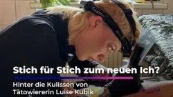 Stich für Stich zum neuen Ich? | Mit Tätowiererin Luise Kubik hinter den Kulissen Stich für Stich zum neuen Ich? | Mit Tätowiererin Luise Kubik hinter den Kulissen