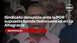 Union files complaint with the Attorney General's Office over alleged criminal ring in La Altagracia