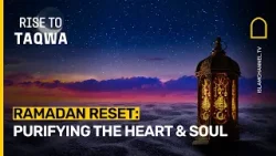 Перезагрузка во время Рамадана: очищение сердца и души | Восхождение к благочестию, эпизод 22