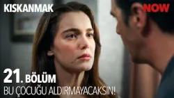 ''Çocuğunun Annesi Olmayacağım'' - Kıskanmak 21. Bölüm @KiskanmakDizisi