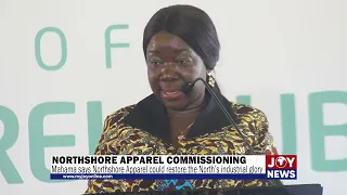 President Mahama says Northshore Apparel could restore the North’s industrial glory.