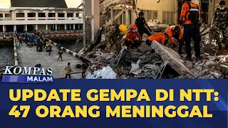 Update Gempa Magnitudo 7,7 di NTT: 47 Orang Meninggal | KOMPAS MALAM
