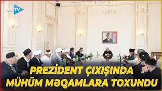 Prezident İlham Əliyev dini liderlərlə görüşdə MÜHÜM MESAJLAR VERDİ - TAM HİSSƏ