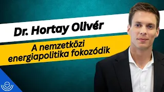 Pirkadat: Dr. Hortay Olivér - A nemzetközi energiapolitika fokozódik
