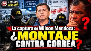 ¿QUIEREN IR POR CORREA? La verdad detrás de la captura de Wilson Mendoza en Guatemala