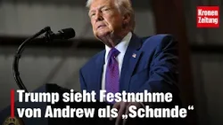 Trump sieht Festnahme von Andrew als „Schande“ | krone.tv NEWS