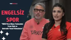 Engelsiz Spor | Konuklar: Milli Para Masa Tenisçimiz İrem Oluk ve Antrenör Yusuf Kılınçkaya
