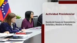Pdta. Rodríguez lideró reunión del Consejo de Vicepresidentes Sectoriales y Ministros en Miraflores