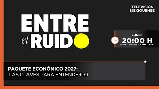 2027 Economic Package: Key takeaways | Entre el Ruido | 09/14/2026