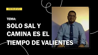 RENUEVO "SOLO SAL Y CAMINA ES EL TIEMPO DE VALIENTES"