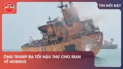 ÔNG TRUMP RA TỐI HẬU THƯ CHO IRAN VỀ HORMUZ ÔNG TRUMP RA TỐI HẬU THƯ CHO IRAN VỀ HORMUZ